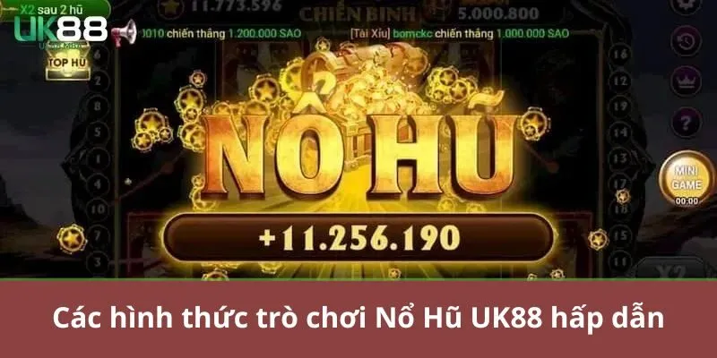 Các hình thức trò chơi Nổ Hũ UK88 hấp dẫn