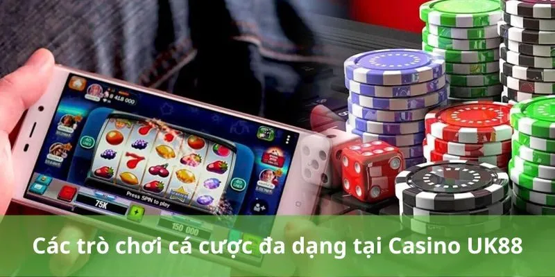 Các trò chơi cá cược đa dạng tại Casino UK88