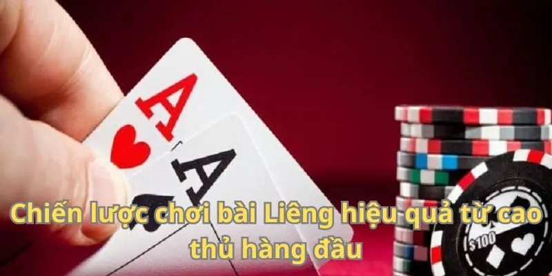 Chiến lược chơi bài Liêng hiệu quả từ cao thủ hàng đầu