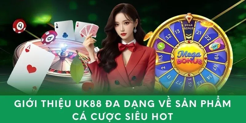 Giới thiệu UK88 đa dạng về sản phẩm cá cược siêu hot