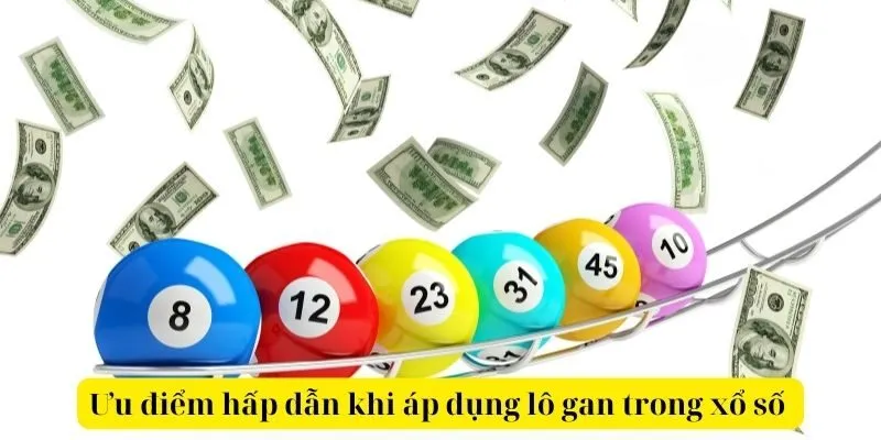 Ưu điểm hấp dẫn khi áp dụng lô gan trong xổ số 