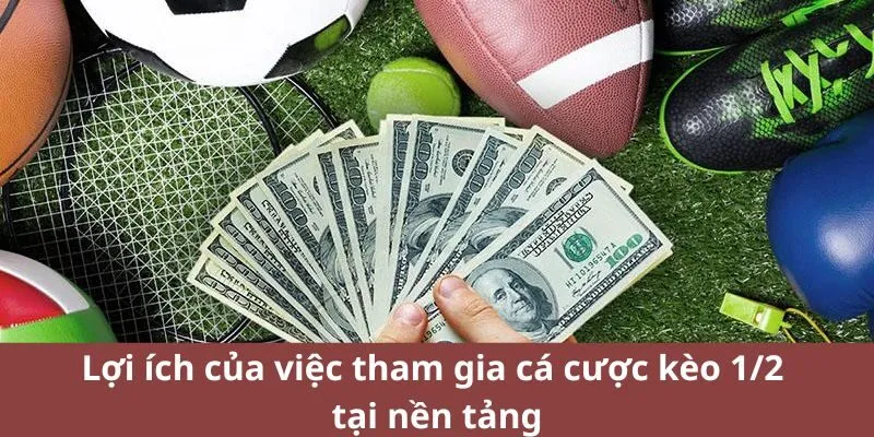 Lợi ích của việc tham gia cá cược kèo 1/2 tại nền tảng