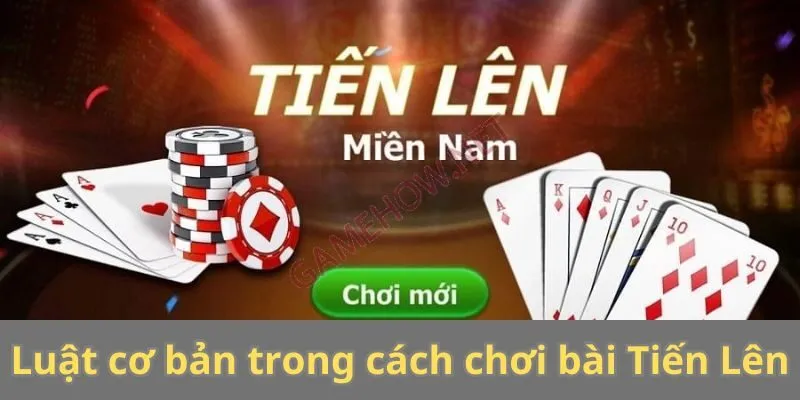 Luật cơ bản trong cách chơi bài Tiến Lên