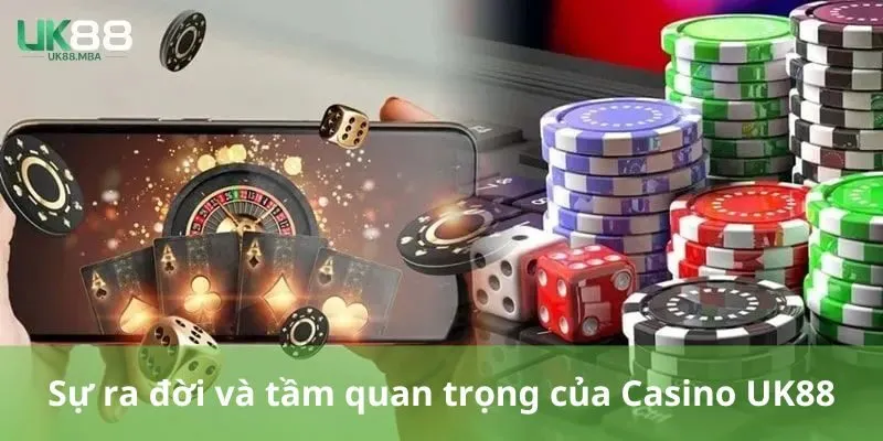 Sự ra đời và tầm quan trọng của Casino UK88