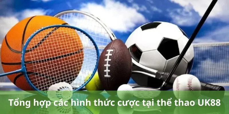 Tổng hợp các hình thức cược tại thể thao UK88