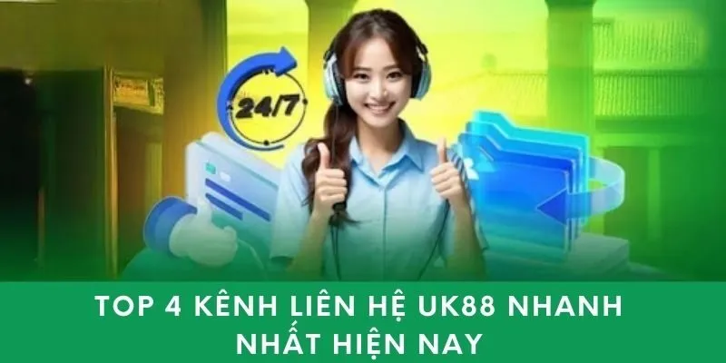 Top 4 kênh liên hệ UK88 nhanh nhất hiện nay