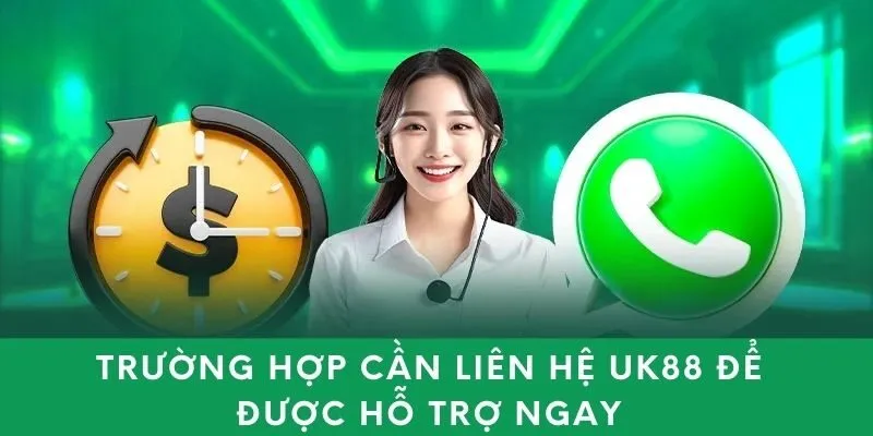 Trường hợp cần liên hệ UK88 để được hỗ trợ ngay